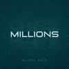 Burn Box - Millions - Single